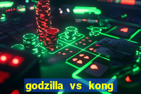 godzilla vs kong filme completo dublado